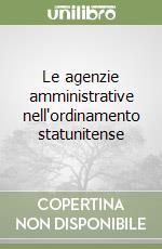 Le agenzie amministrative nell'ordinamento statunitense