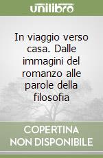 In viaggio verso casa. Dalle immagini del romanzo alle parole della filosofia