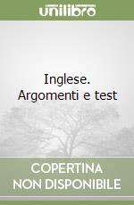 Inglese. Argomenti e test