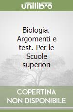 Biologia. Argomenti e test. Per le Scuole superiori libro