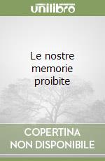 Le nostre memorie proibite