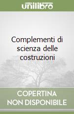 Complementi di scienza delle costruzioni libro