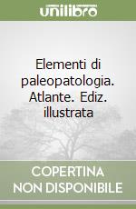 Elementi di paleopatologia. Atlante. Ediz. illustrata