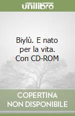 Biylù. E nato per la vita. Con CD-ROM libro