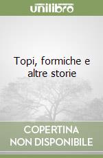 Topi, formiche e altre storie