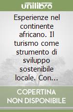 Esperienze nel continente africano. Il turismo come strumento di sviluppo sostenibile locale. Con CD-ROM libro