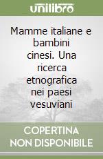 Mamme italiane e bambini cinesi. Una ricerca etnografica nei paesi vesuviani libro