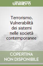 Terrorismo. Vulnerabilità dei sistemi nelle società contemporanee