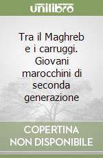 Tra il Maghreb e i carruggi. Giovani marocchini di seconda generazione