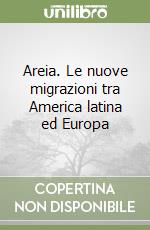 Areia. Le nuove migrazioni tra America latina ed Europa