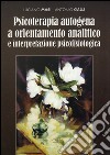 Psicoterapia autogena a orientamento analitico e interpretazione psicofisiologica libro