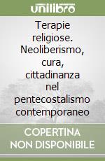 Terapie religiose. Neoliberismo, cura, cittadinanza nel pentecostalismo contemporaneo