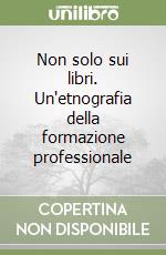 Non solo sui libri. Un'etnografia della formazione professionale