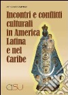 Incontri e conflitti culturali in America latina e nel Caribe libro