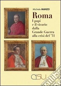 Roma, i papi e il vicario dalla grande guerra alla crisi del'31 libro