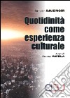 Quotidianità come esperienza culturale libro