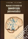 Manuale di tecniche di ipnositerapia psicosomatica libro