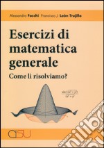 Esercizi di matematica. Come li risolviamo? libro