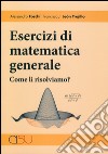 Esercizi di matematica. Come li risolviamo? libro