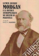 Lewis Henry Morgan e la ricerca antropologica sui sistemi di parentela