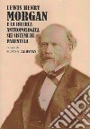 Lewis Henry Morgan e la ricerca antropologica sui sistemi di parentela libro