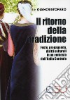 Il ritorno della tradizione. Feste, propaganda, diritti culturali in un contesto dell'Italia Centrale libro