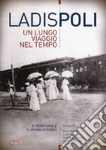 Ladispoli. Un lungo viaggio nel tempo. Il territorio e il mondo intorno libro