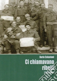 Ci chiamavano ribelli (1943-1944) libro