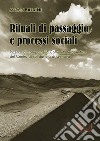 Rituali di passaggio e processi sociali. Ricerca di campo nella Comunità terapeutica del Centro di solidarietà di Genova libro di Baldini Marco