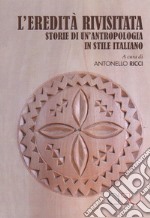 L'eredità rivisitata. Storie di un'antropologia in stile italiano