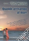 Quando arrivarono al mare libro