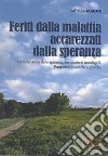 Feriti dalla malattia, accarezzati dalla speranza. La dimensione della speranza nei pazienti oncologici. Prospettive bioetiche e cliniche libro