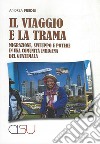 Il viaggio e la trama. Migrazione, sviluppo e potere in una comunità indigena del Guatemala libro