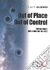 Out of place out of control. Antropologia dell'ambiente in crisi libro