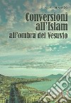 Conversioni all'Islam all'ombra del Vesuvio. Etnografie transculturali. Una ricerca di antropologia delle società complesse libro