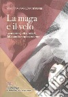 La maga e il velo. Incantesimi, riti e poteri del mondo eoliano libro di Maffei Macrina Marilena