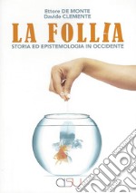 La follia. Storia ed epistemologia in Occidente libro