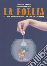 La follia. Storia ed epistemologia in Occidente libro