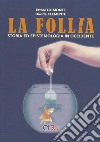 La follia. Storia ed epistemologia in Occidente libro di De Monte Ettore Clemente Davide