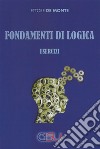 Fondamenti di logica. Esercizi libro di De Monte Ettore