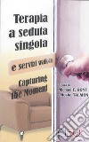 Capturing the moment. Terapia a seduta singola e servizi walk-in libro di Hoyt Michael F. Talmon Moshe