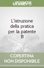 L'istruzione della pratica per la patente B libro