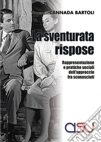La sventurata rispose. Rappresentazione e pratiche sociali dell'approccio fra sconosciuti libro