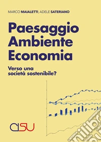Paesaggio ambiente economia. Verso una società sostenibile? libro