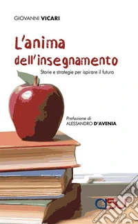 L'anima dell'insegnamento. Storie e strategie per ispirare il futuro libro
