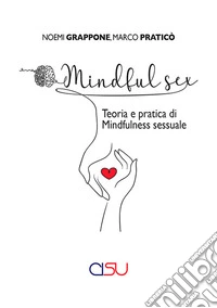 Mindful sex. Teoria e pratica di mindfulness sessuale libro