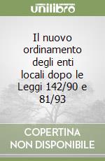 Il nuovo ordinamento degli enti locali dopo le Leggi 142/90 e 81/93 libro