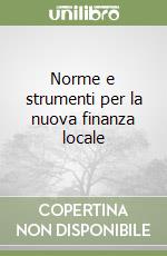 Norme e strumenti per la nuova finanza locale libro