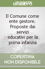 Il Comune come ente gestore. Proposte dai servizi educativi per la prima infanzia libro