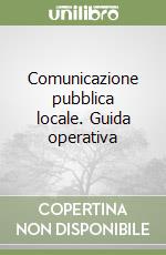 Comunicazione pubblica locale. Guida operativa